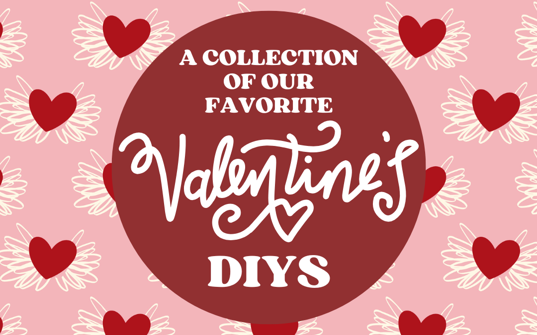 Heartfelt Creations: A Collection of Our Favorite Valentine’s DIYs