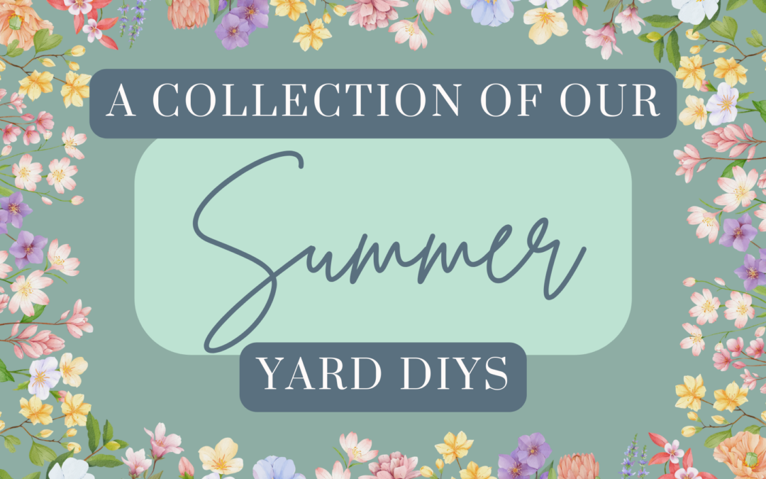 A Collection Of Our Summer Yard DIYs